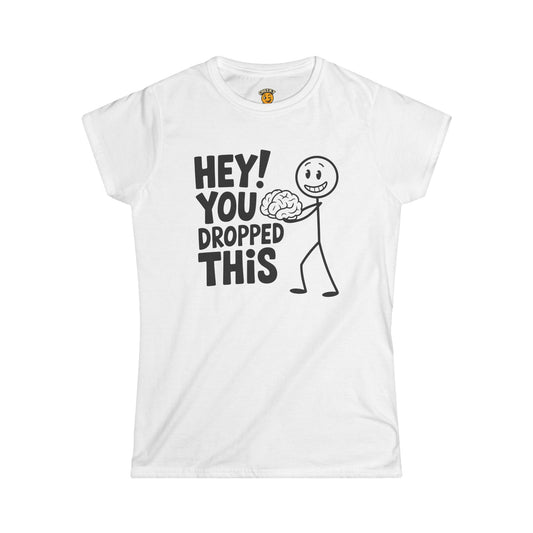 Hey you dropped this BRAIN t-shirt